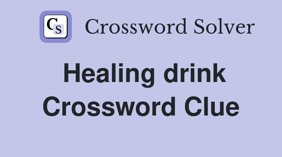 Healing drink Crossword Clue Answers Crossword Solver
